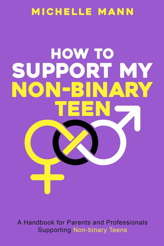 How To Support My Non-Binary Teen: A Guide for Parents and Caregivers
