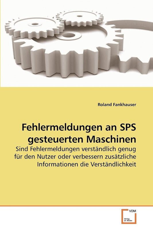 Fehlermeldungen an SPS gesteuerten Maschinen: Sind Fehlermeldungen verständlich genug für den Nutzer oder verbessern zusätzliche Informationen die Verständlichkeit (German Edition)