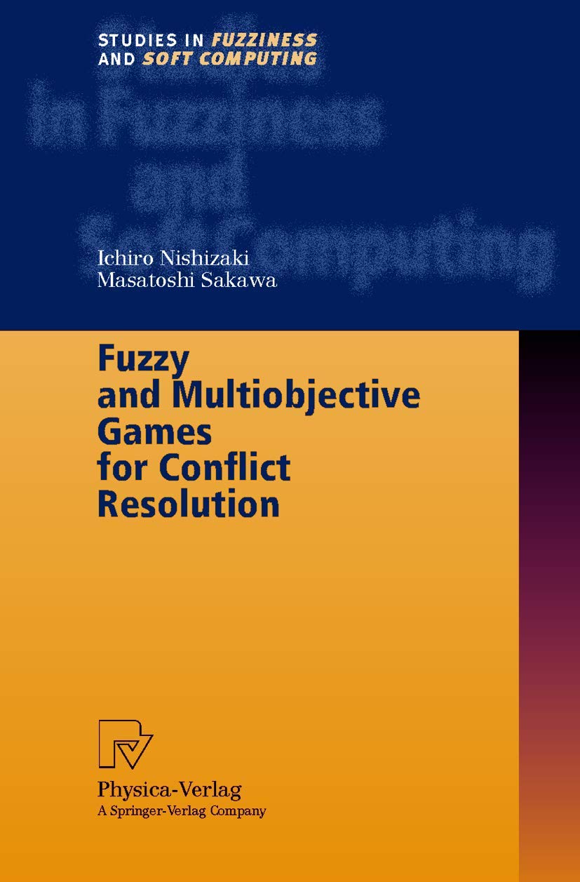 Fuzzy and Multiobjective Games for Conflict Resolution (Studies in Fuzziness and Soft Computing, 64)