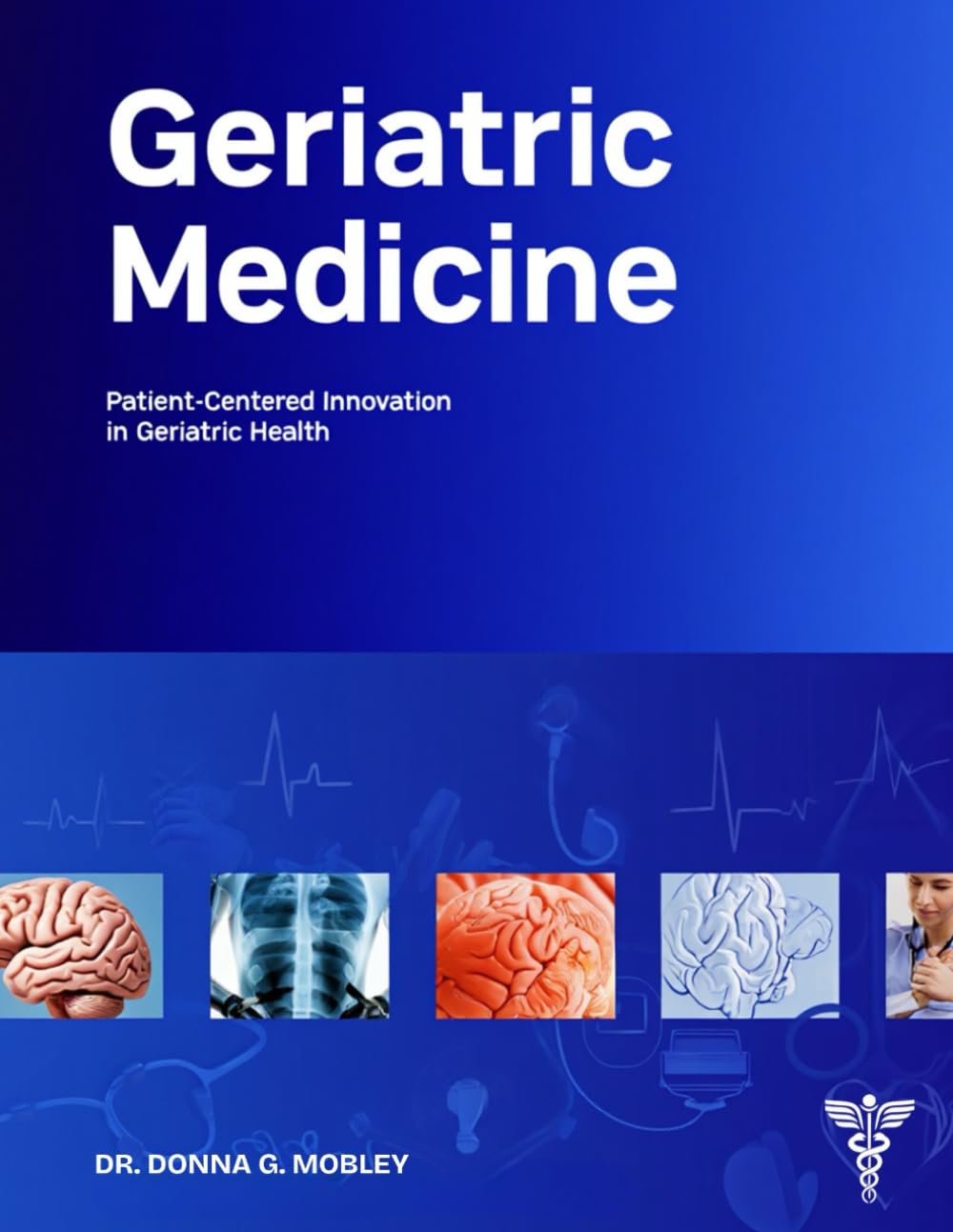 Geriatric Medicine: Patient-Centered Innovation in Geriatric Health