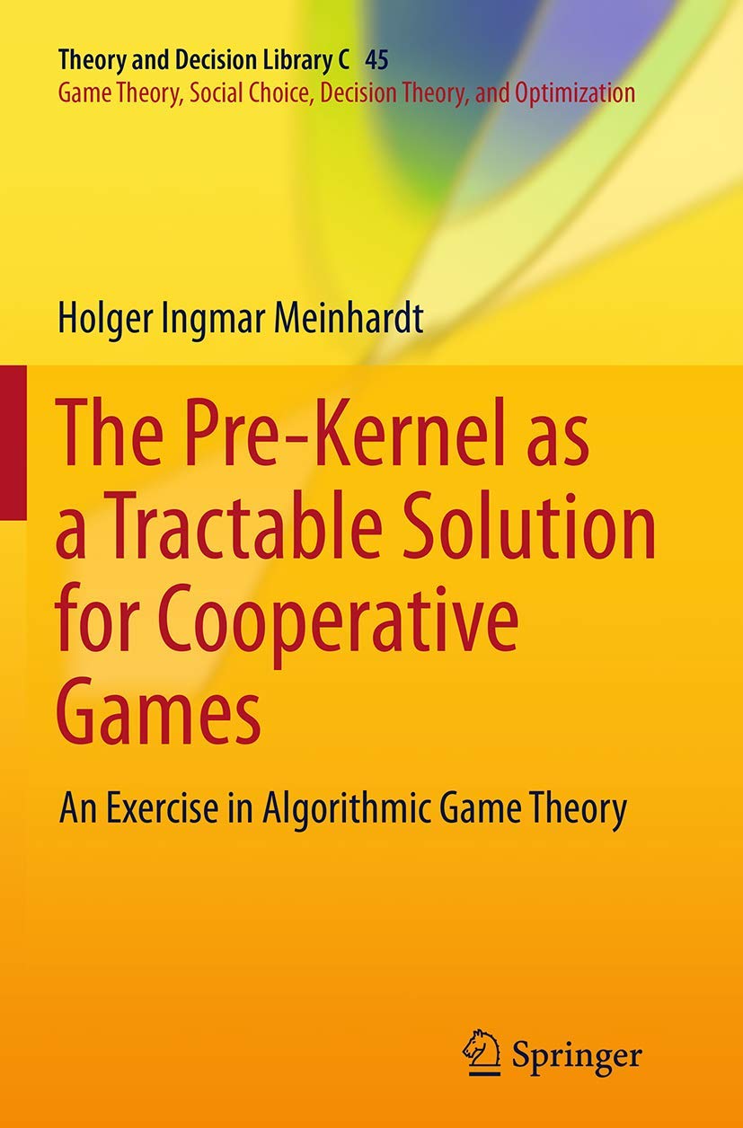 The Pre-Kernel as a Tractable Solution for Cooperative Games: An Exercise in Algorithmic Game Theory (Theory and Decision Library C, 45)