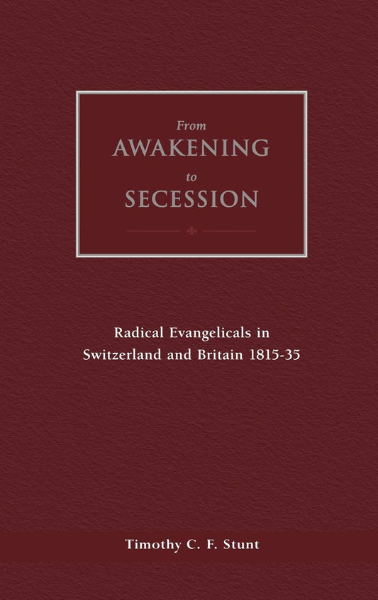 From Awakening to Secession: Radical Evangelicals in Switzerland and Britain, 1815-35