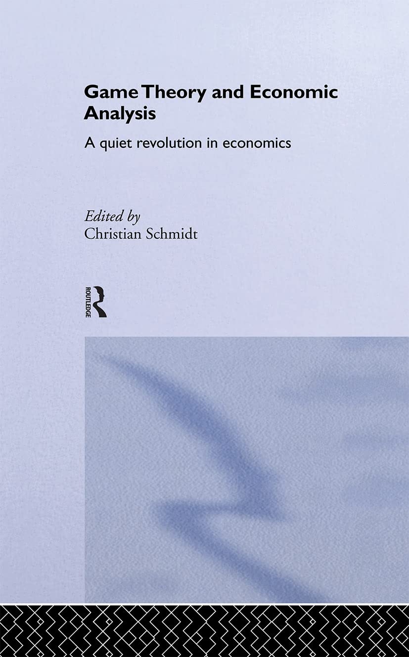 Game Theory and Economic Analysis: A Quiet Revolution in Economics (Routledge Advances in Game Theory)