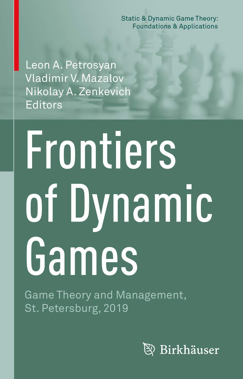 Frontiers of Dynamic Games: Game Theory and Management, St. Petersburg, 2019 (Static & Dynamic Game Theory: Foundations & Applications)