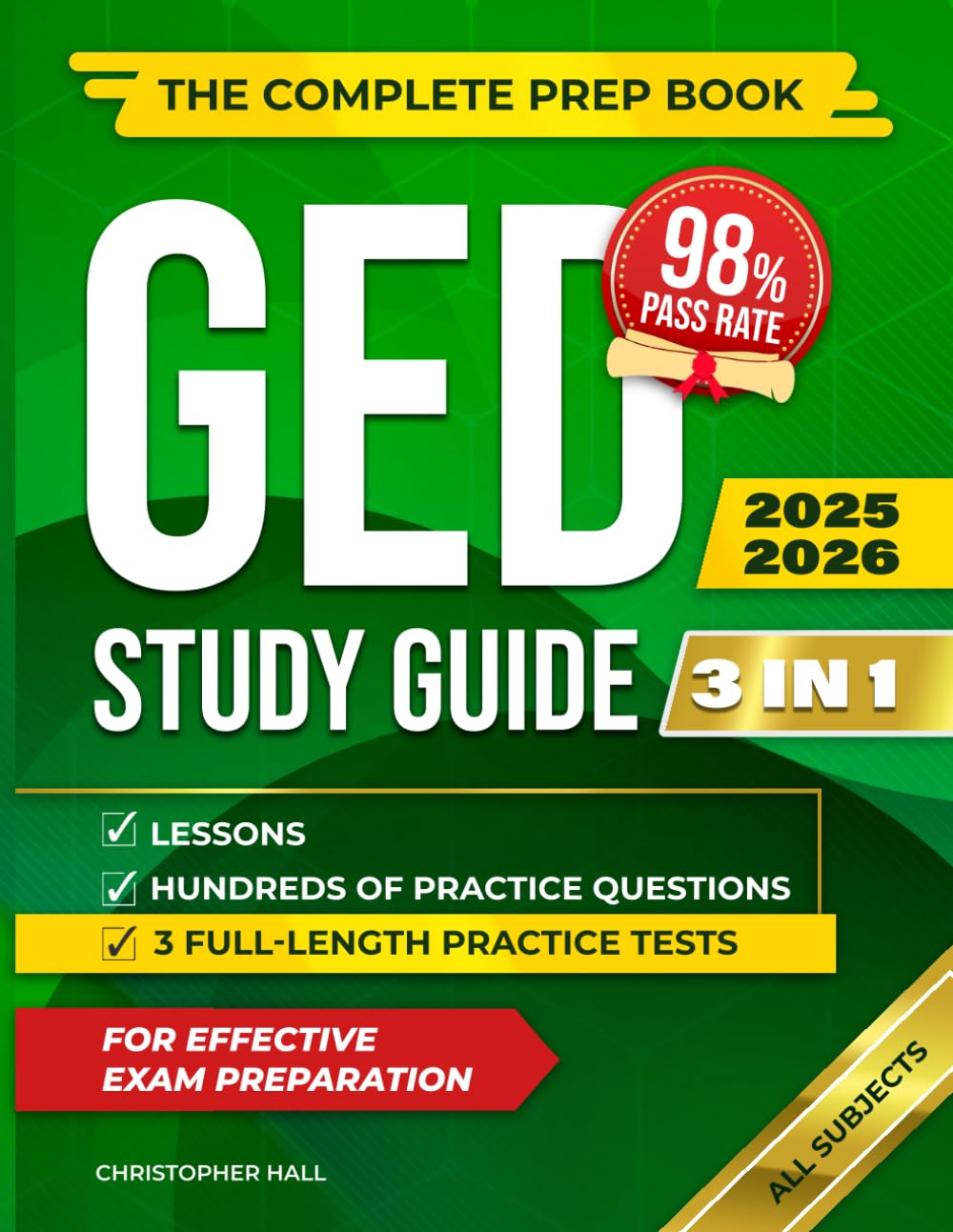 GED Study Guide 2025–2026 [3 IN 1]: All Subjects | The Complete Prep Book with Lessons, Hundreds of Practice Questions, and 3 Full-Length Practice Tests to Pass on Your First Try