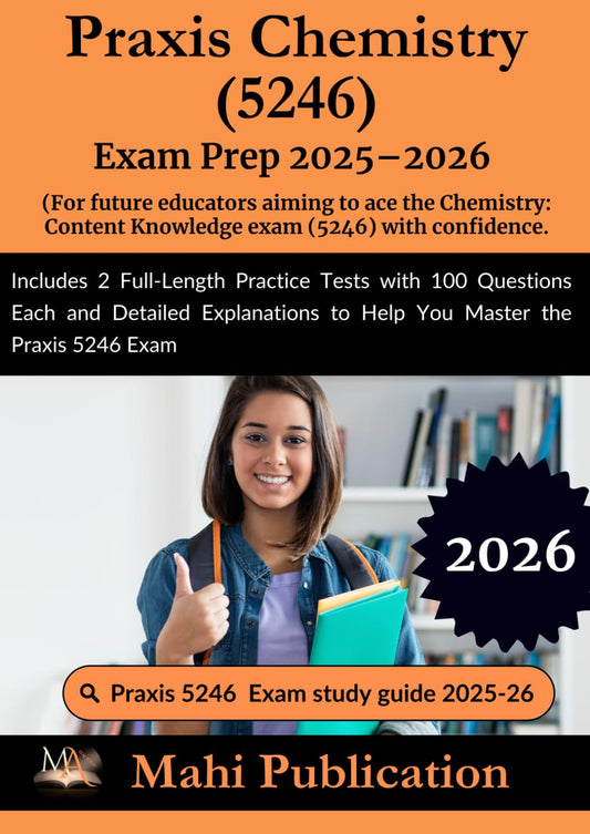 Praxis Chemistry 5246 Exam Prep 2025–2026. For future educators aiming to ace the Content Knowledge exam with confidence.: Includes 2 Full-Length ... to Help You Master the Praxis 5246 Exam