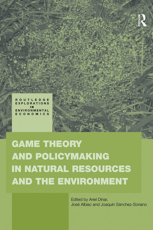 Game Theory and Policy Making in Natural Resources and the Environment (Routledge Explorations in Environmental Economics)