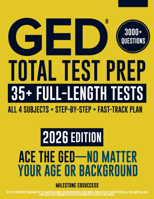 GED Total Test Prep: The Complete & Up-to-Date Study Guide to ACE the GED Exam and Achieve Your Best Score. Step-by-Step Guidance, Practice That Works, Proven Expert Tips