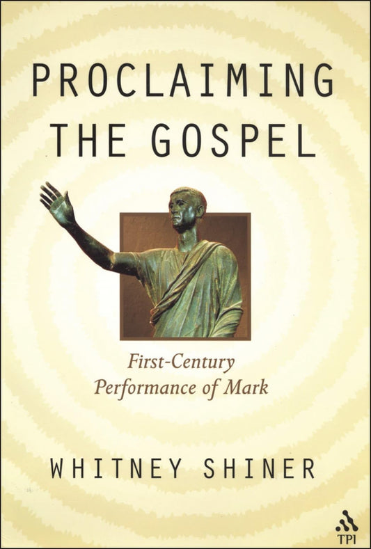 Proclaiming the Gospel: First-Century Performance of Mark