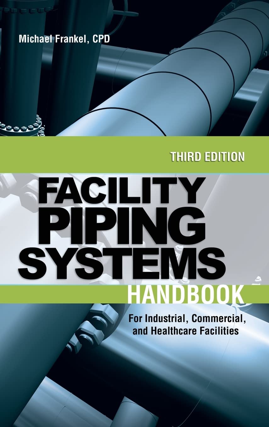 Facility Piping Systems Handbook: For Industrial, Commercial, and Healthcare Facilities