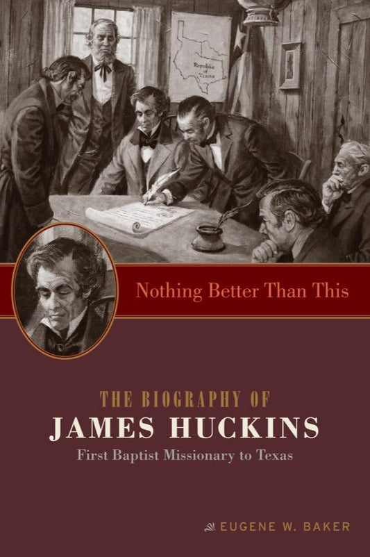 Nothing Better Than This: The Biography of James Huckins, First Baptist Missionary to Texas (Big Bear Books)