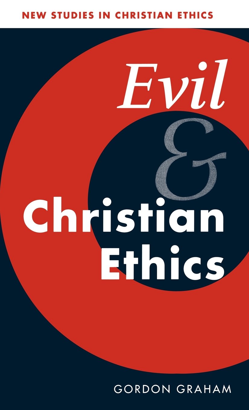 Evil and Christian Ethics (New Studies in Christian Ethics, Series Number 20)