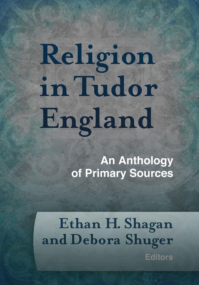 Religion in Tudor England: An Anthology of Primary Sources (Documents of Anglophone Christianity)
