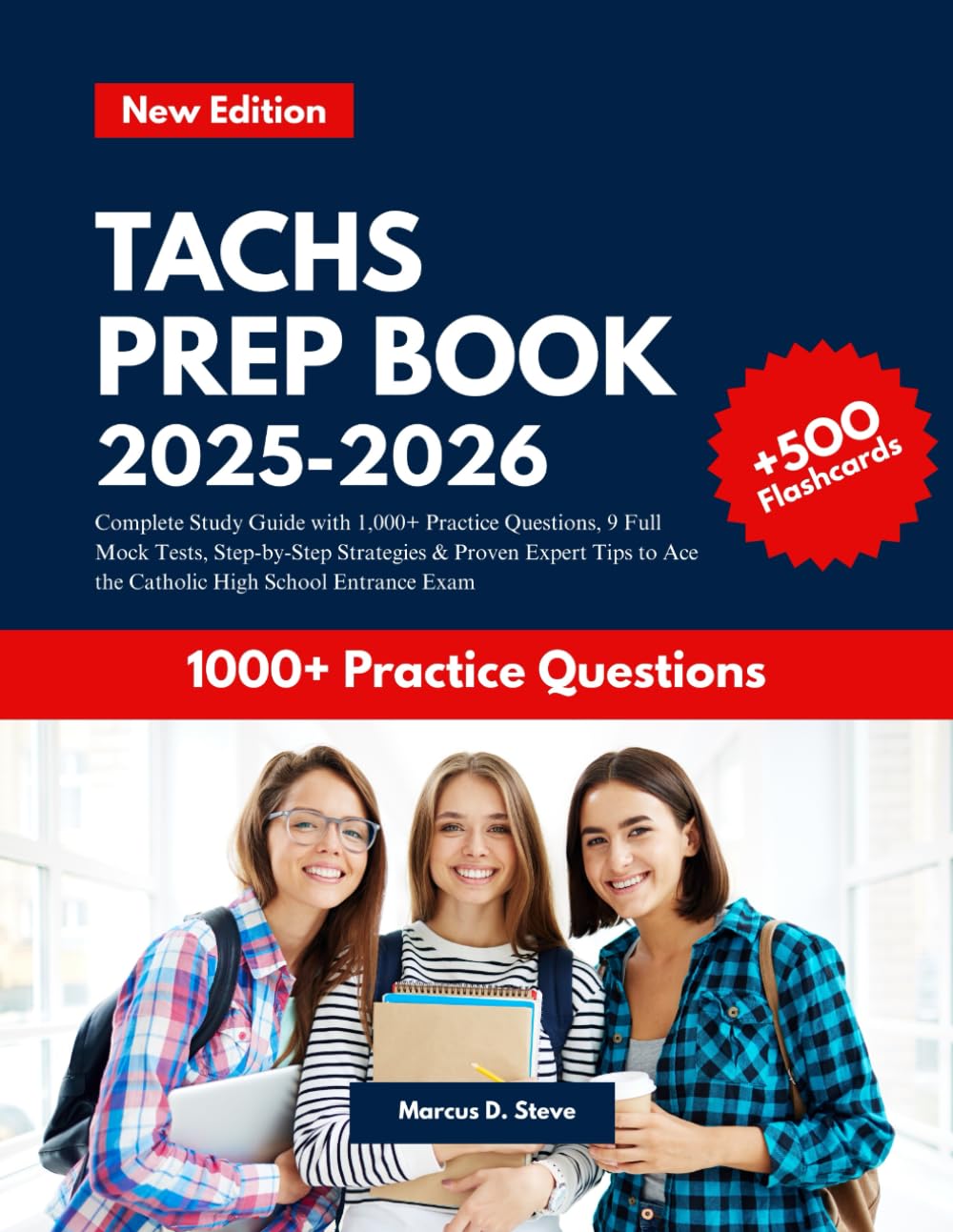 TACHS PREP BOOK 2025–2026: Complete Study Guide with 1,000+ Practice Questions, 9 Full Mock Tests, Step-by-Step Strategies & Proven Expert Tips to Ace the Catholic High School Entrance Exam