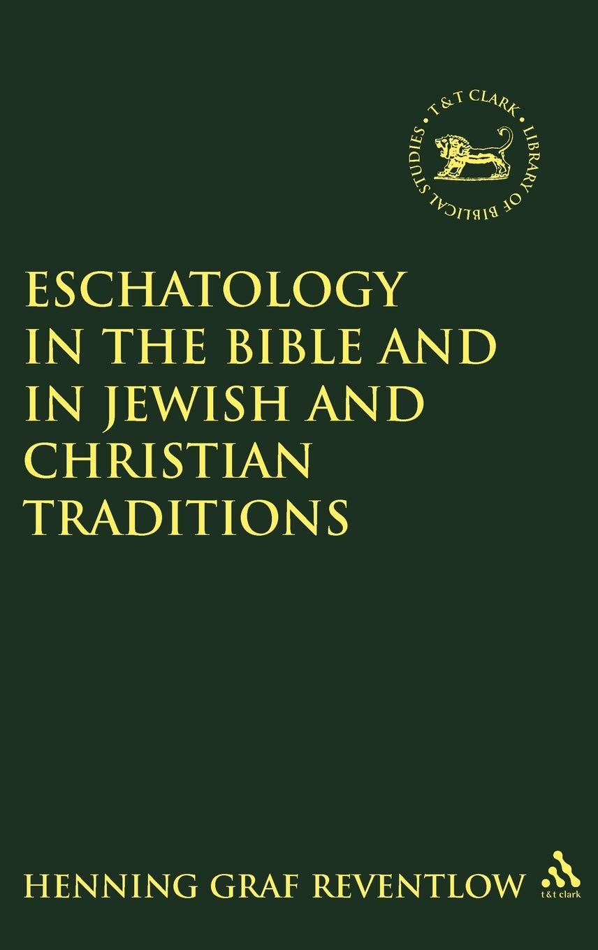 Eschatology in the Bible and in Jewish and Christian Tradition (The Library of Hebrew Bible/Old Testament Studies, 243)