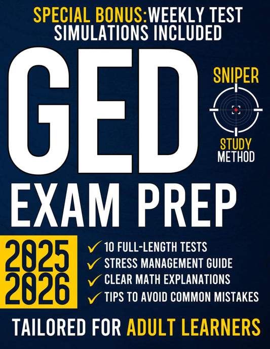 GED Exam Prep: The Most Complete Guide with 10 Full-Length Practice Tests and Proven Expert Strategies for Adult Learners | SNIPER STUDY METHOD to Achieve Your High School Equivalency Diploma