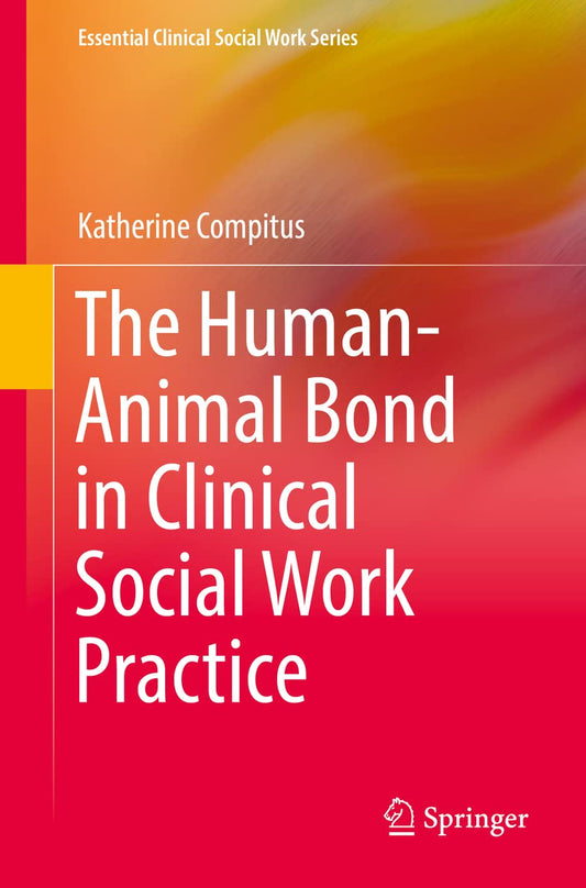 The Human-Animal Bond in Clinical Social Work Practice (Essential Clinical Social Work Series)