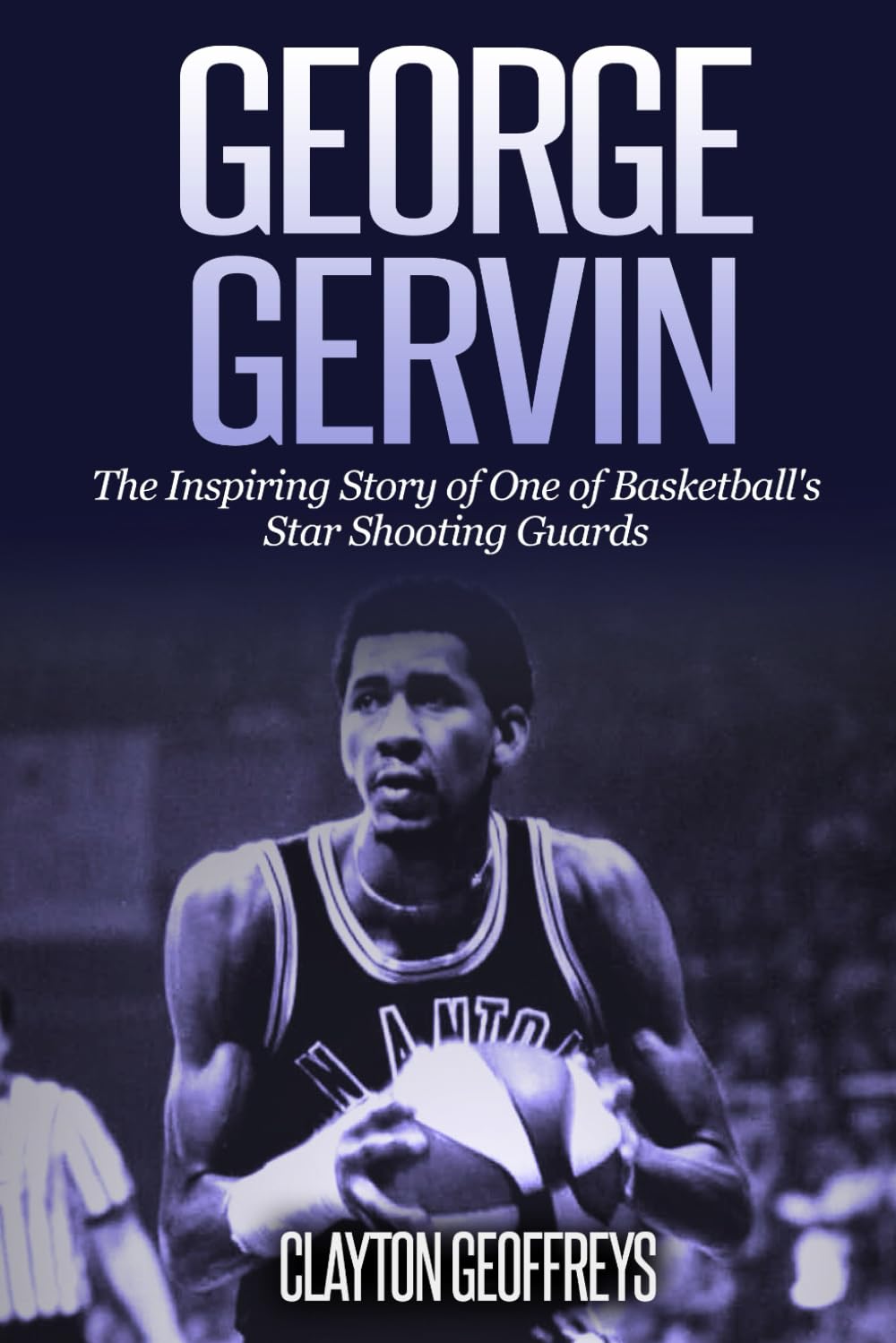 George Gervin: The Inspiring Story of One of Basketball's Star Shooting Guards (Basketball Biography Books)
