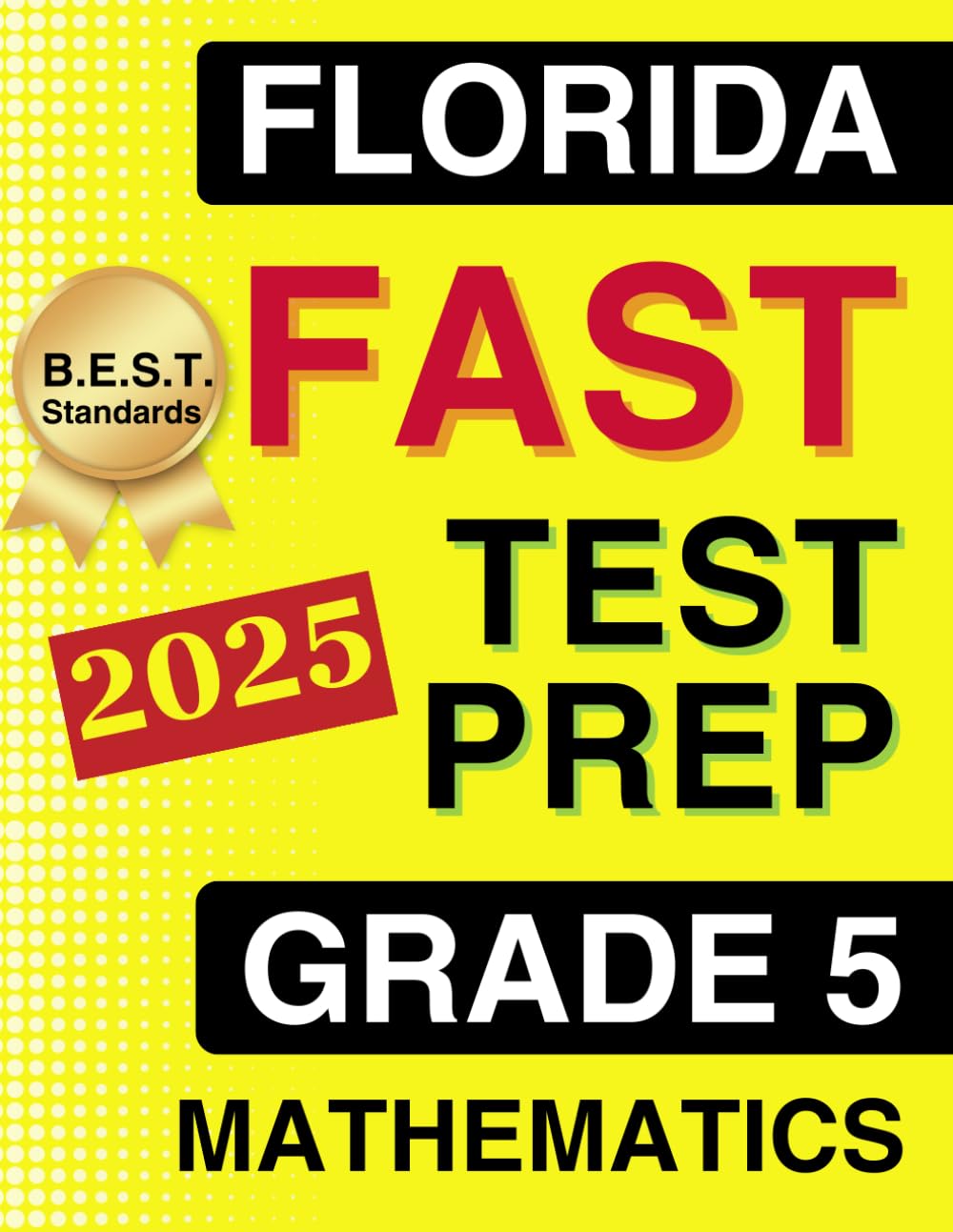 Florida FAST Test Prep Grade 5: Mathematics. A Comprehensive Practice Workbook with Full-Length FAST Mathematics Tests (Florida FAST Assessment Practice - Grade 5)