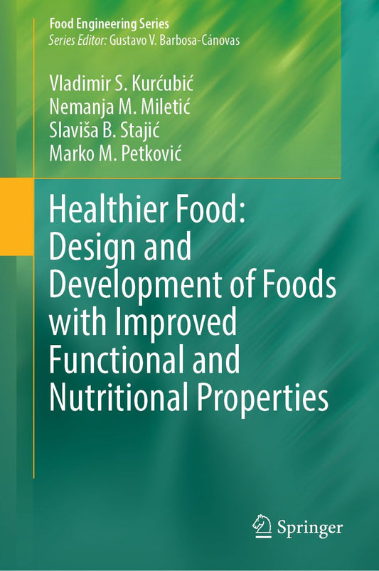 Healthier Food: Design and Development of Foods with Improved Functional and Nutritional Properties (Food Engineering Series)