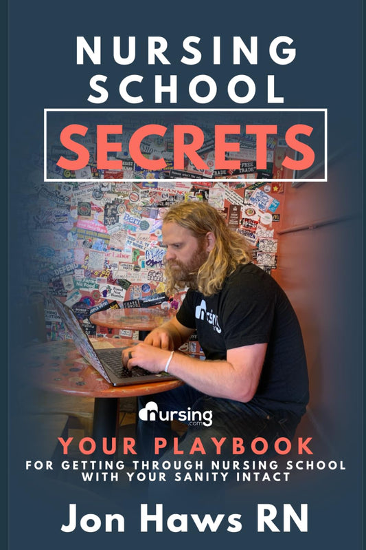 Nursing School Secrets: Your Playbook for Getting Through Nursing School With Your Sanity Intact (Nursing Secrets (pre-nursing, nursing school, NCLEX, new grad))