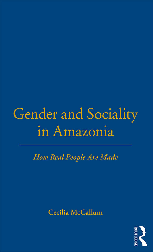 Gender and Sociality in Amazonia: How Real People Are Made