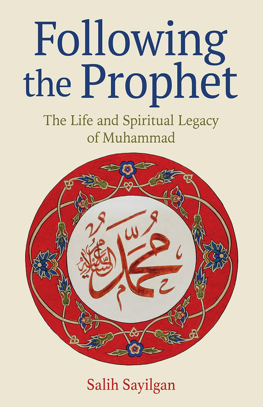 Following the Prophet: The Life and Spiritual Legacy of Muhammad