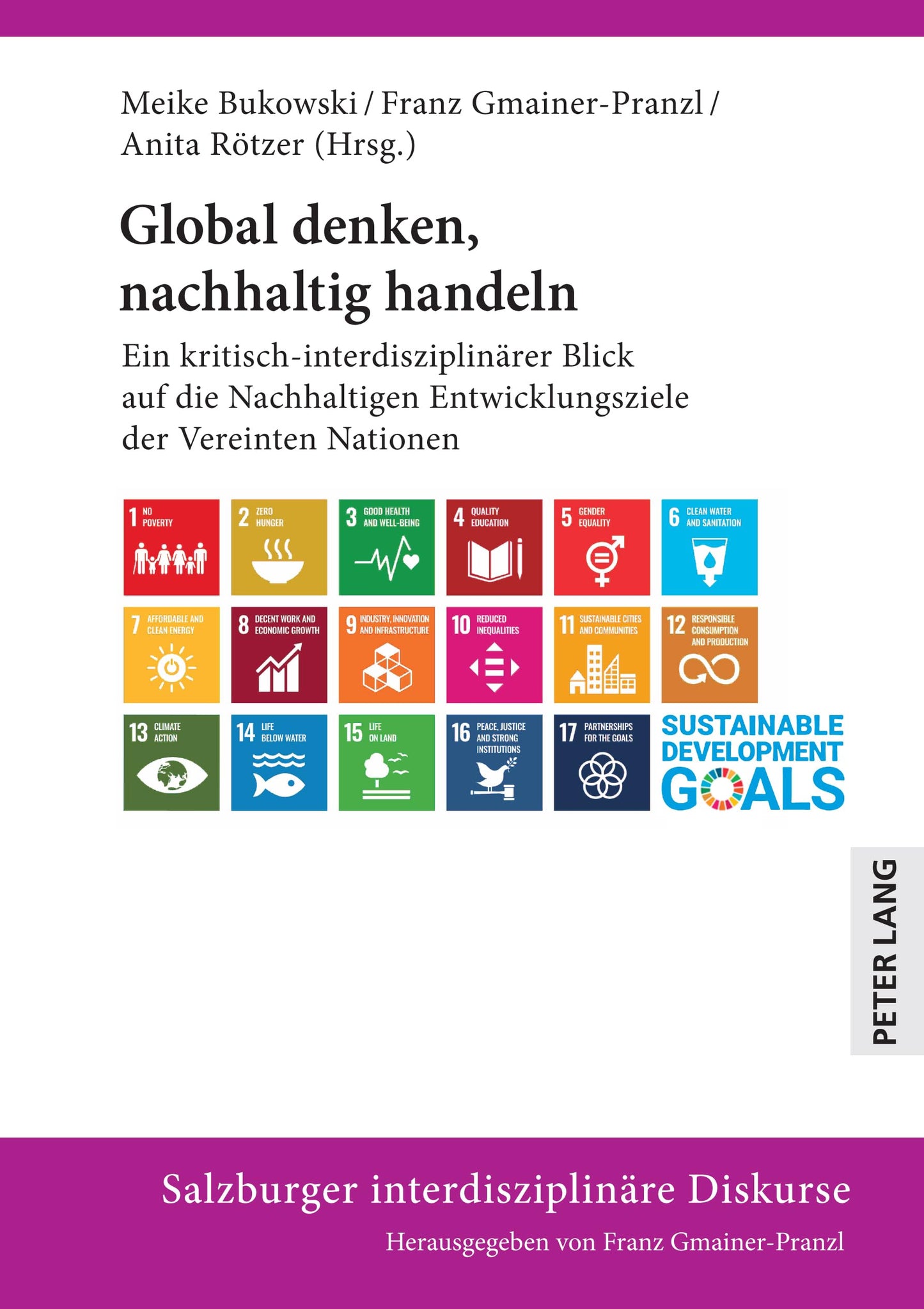 Global denken, nachhaltig handeln: Ein kritisch-interdisziplinärer Blick auf die nachhaltigen Entwicklungsziele der Vereinten Nationen (Salzburger interdisziplinäre Diskurse) (German Edition)