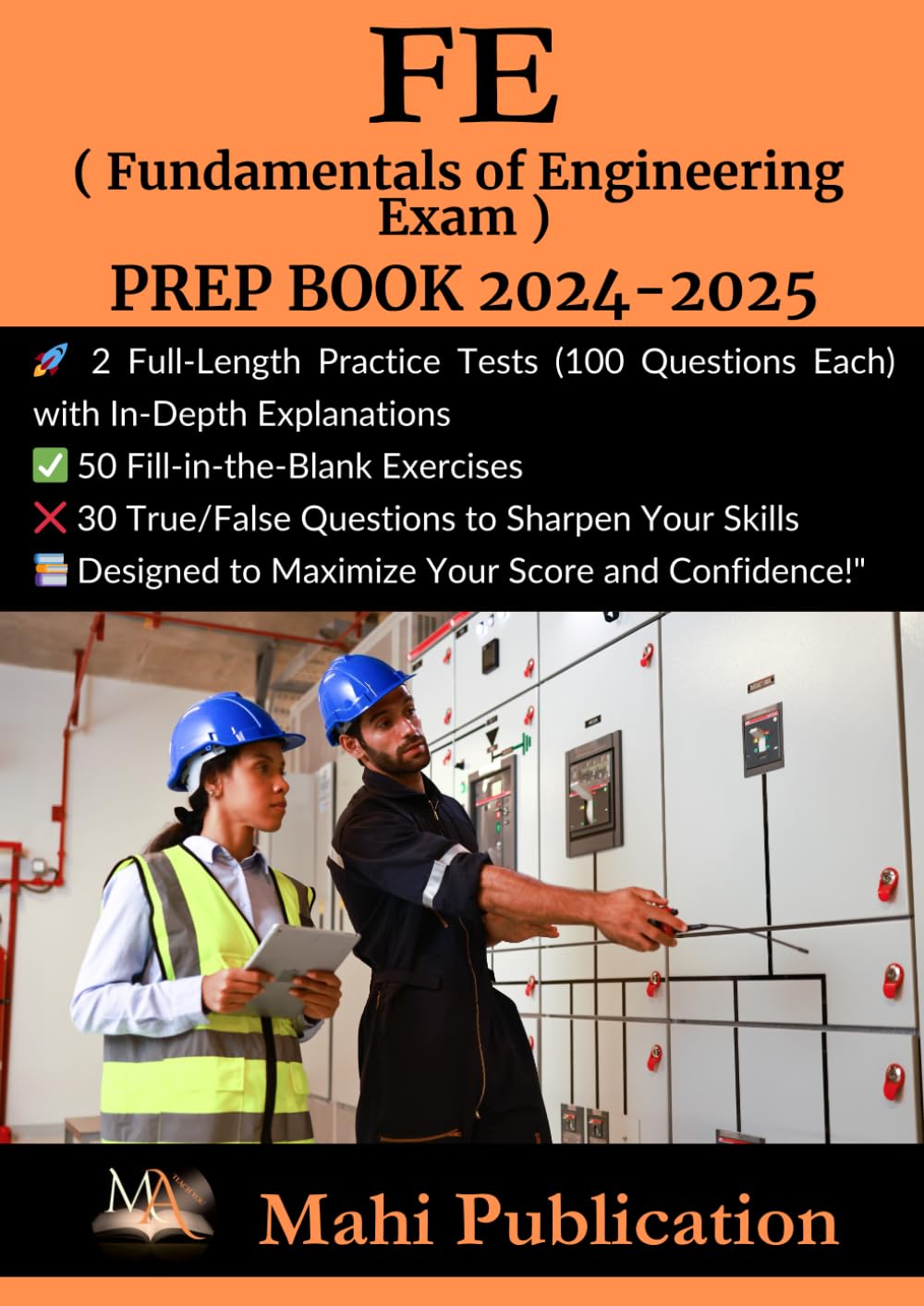 FE ( Fundamentals of Engineering Exam ) PREP BOOK 2024-2025 .: 2 Full-Length Practice Tests (100 Questions Each) with In-Depth Explanations 50 ... True/False Questions to Sharpen Your Skills