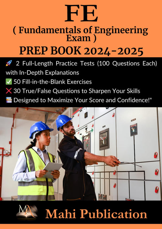 FE ( Fundamentals of Engineering Exam ) PREP BOOK 2024-2025 .: 2 Full-Length Practice Tests (100 Questions Each) with In-Depth Explanations 50 ... True/False Questions to Sharpen Your Skills