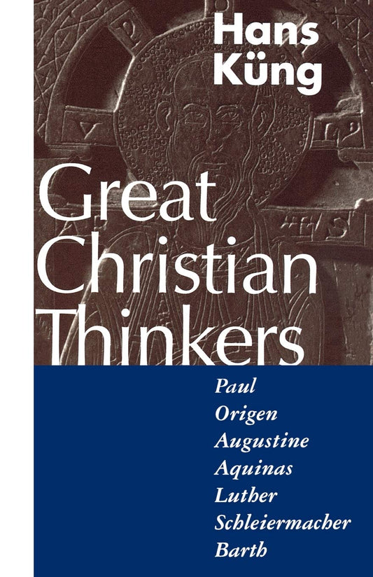 Great Christian Thinkers: Paul, Origen, Augustine, Aquinas, Luther, Schleiermacher, Barth