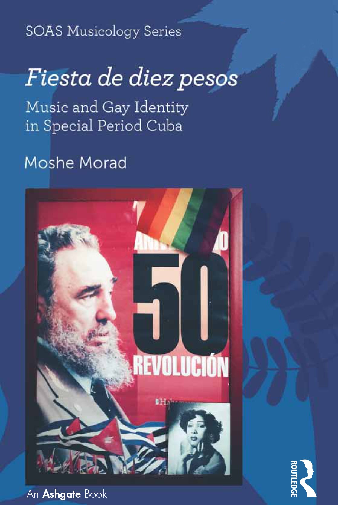 Fiesta de diez pesos: Music and Gay Identity in Special Period Cuba (SOAS Studies in Music)
