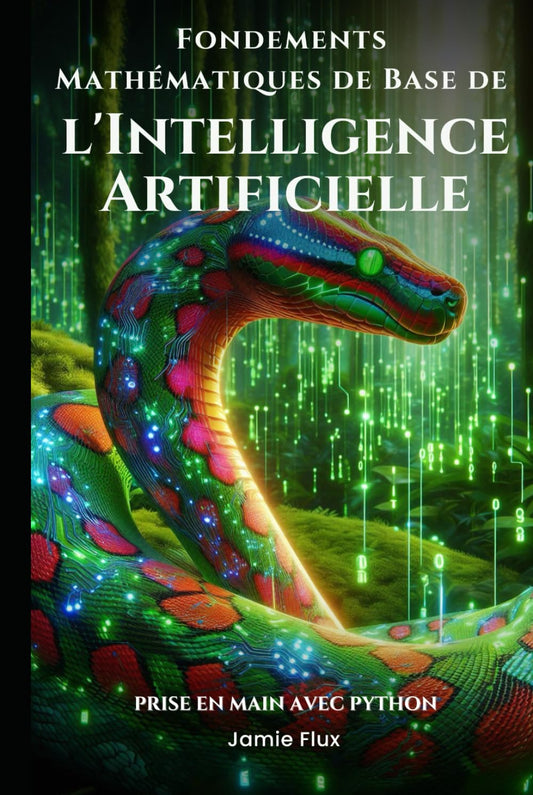 Fondements Mathématiques de Base de l'Intelligence Artificielle : Prise en Main avec Python (French Edition)