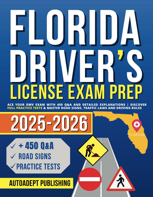 Florida Driver’s License Exam Prep: Ace Your DMV Exam with 450 Q&A and Detailed Explanations | Discover Full Practice Tests & Master Road Signs, Traffic Laws and Driving Rules
