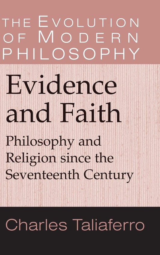 Evidence and Faith: Philosophy and Religion since the Seventeenth Century (The Evolution of Modern Philosophy)
