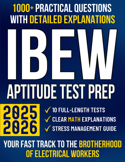 IBEW Aptitude Test Prep: The Ultimate Guide with 1000+ Questions, Clear Explanations & 10 Mock Tests to Master Math and Pass with Confidence | Your Fast Track to the Brotherhood of Electrical Workers