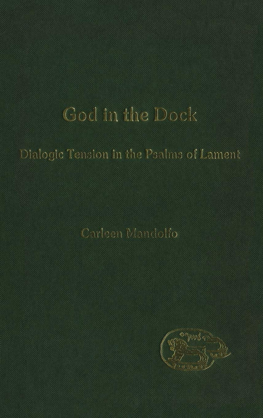 God in the Dock: Dialogic Tension in the Psalms of Lament