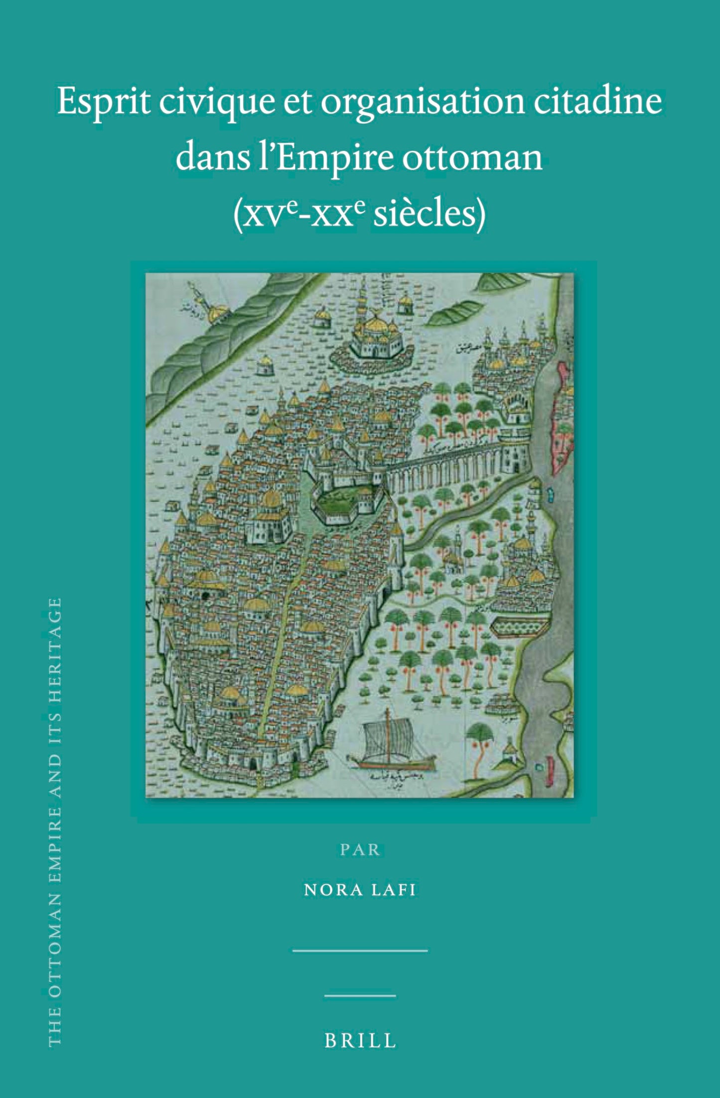 Esprit civique et organisation citadine dans lEmpire ottoman (XVe-XXe siècles) (The Ottoman Empire and Its Heritage: Politics, Society and Economy, 64) (French and Ottoman Turkish Edition)