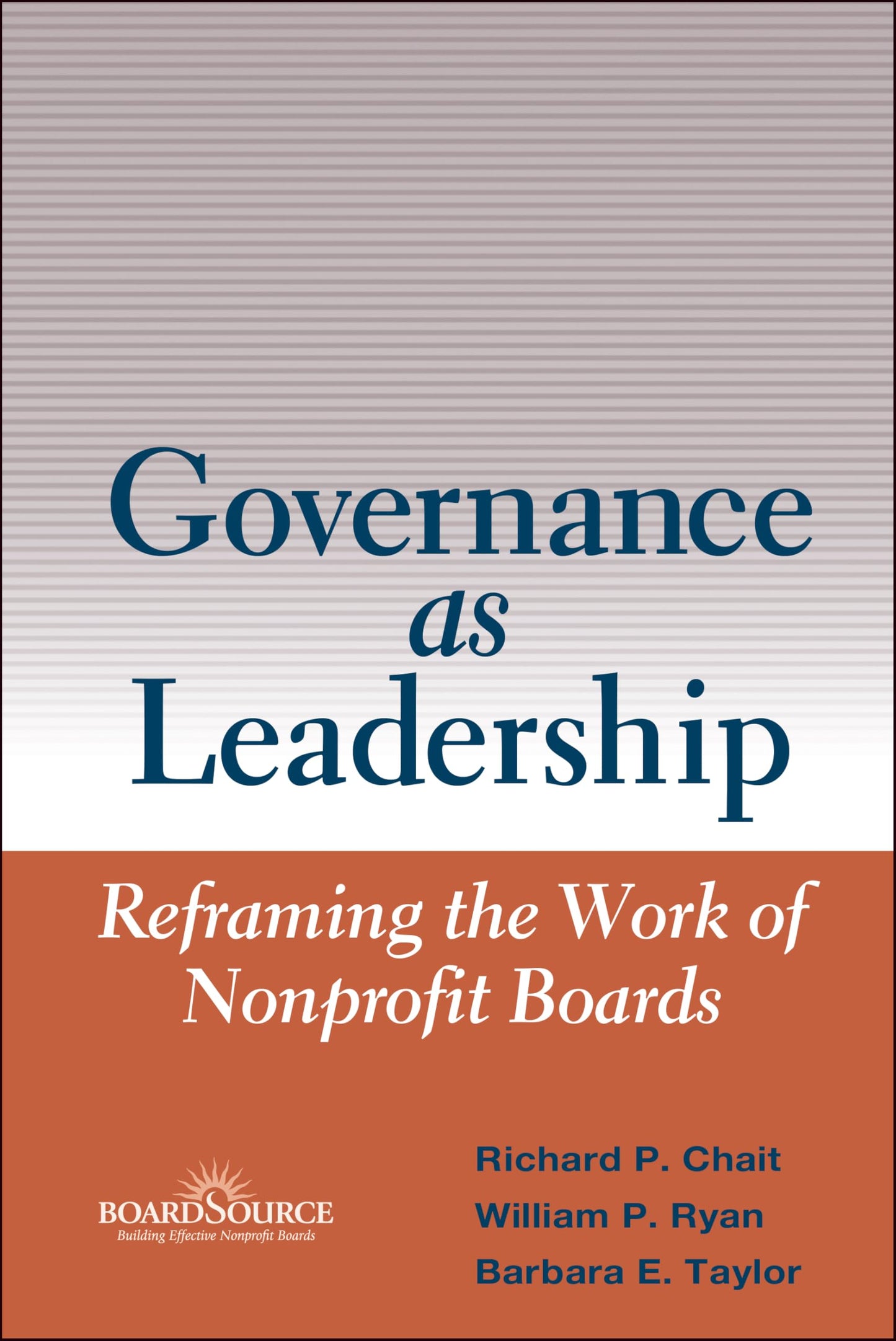 Governance as Leadership: Reframing the Work of Nonprofit Boards