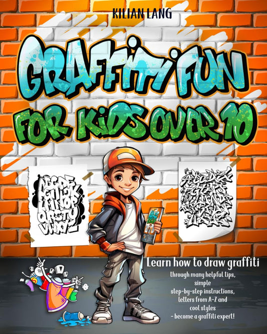 Graffiti Fun - For Kids Over 10: Learn to draw graffiti with lots of helpful tips, simple step-by-step instructions, letters from A-Z and cool styles - become a graffiti expert!