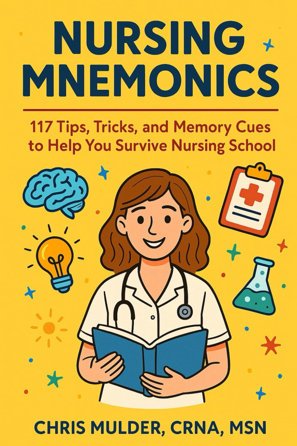 Nursing Mnemonics: 117 Tips, Tricks, and Memory Cues to Help You Survive Nursing School (NCLEX Essential Review Guides)