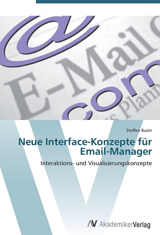 Neue Interface-Konzepte für Email-Manager: Interaktions- und Visualisierungskonzepte (German Edition)