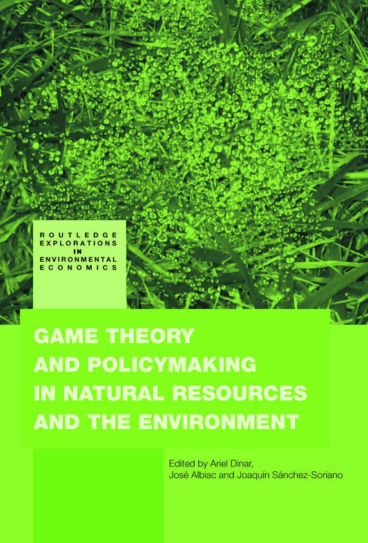 Game Theory and Policy Making in Natural Resources and the Environment (Routledge Explorations in Environmental Economics)