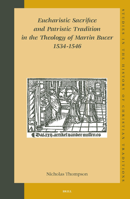 Eucharistic Sacrifice and Patristic Tradition in the Theology of Martin Bucer, 1534-1546 (Studies in the History of Christian Traditions)