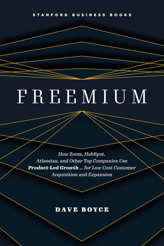 Freemium: How Zoom, HubSpot, Atlassian, and Other Top Companies Use Product-Led Growth … for Low-Cost Customer Acquisition and Expansion
