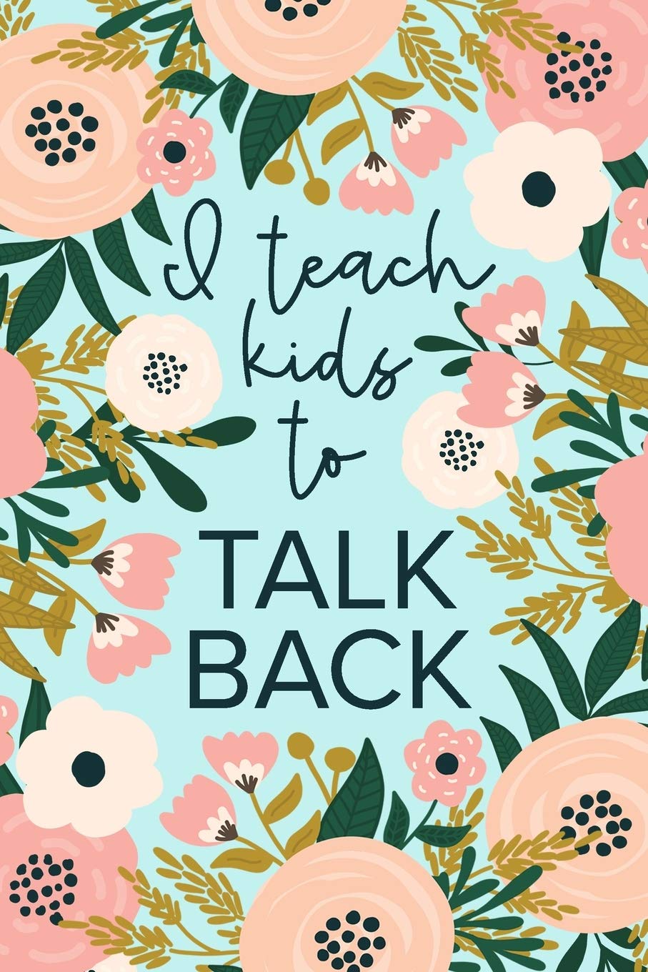 I Teach Kids To Talk Back: Speech Therapy Notebook | SLP and SLPA Gift | Mint Floral