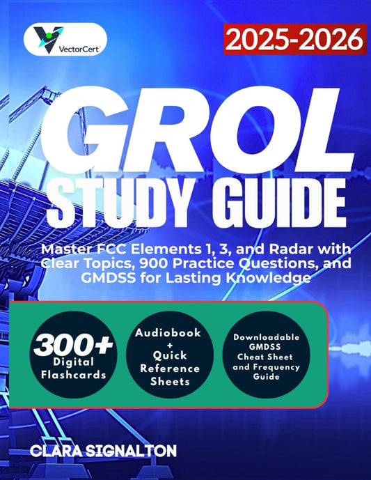 GROL STUDY GUIDE 2025-2026: Master FCC Elements 1, 3, and Radar with Clear Topics, 900 Practice Questions, and GMDSS for Lasting Knowledge