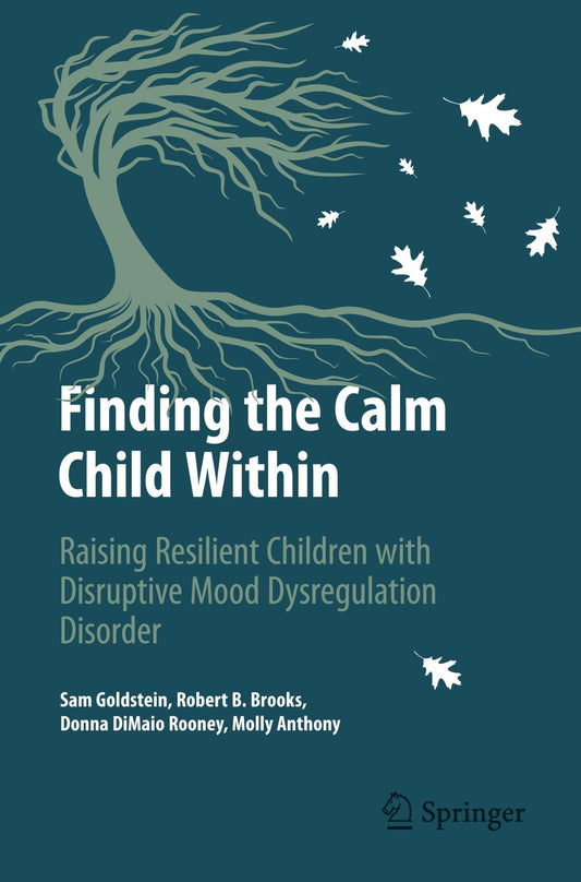 Finding the Calm Child Within: Raising Resilient Children with Disruptive Mood Dysregulation Disorder (Copernicus Books)