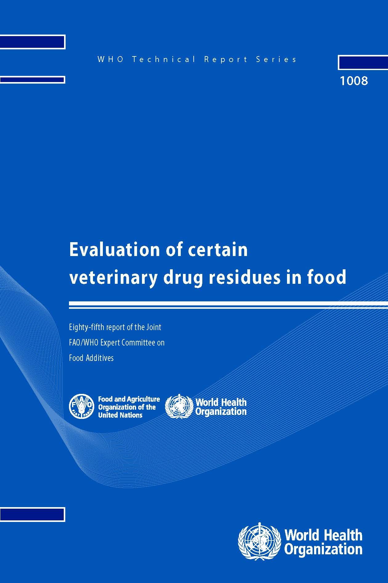 Evaluation of Certain Veterinary Drug Residues in Food: Eighty-fifth report of the Joint FAO/WHO Expert Committee on Food Additives (WHO Technical Report Series, 942)