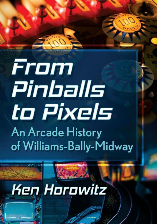 From Pinballs to Pixels: An Arcade History of Williams-Bally-Midway